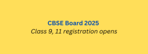CBSE Board 2025 Class 9, 11 registration opens